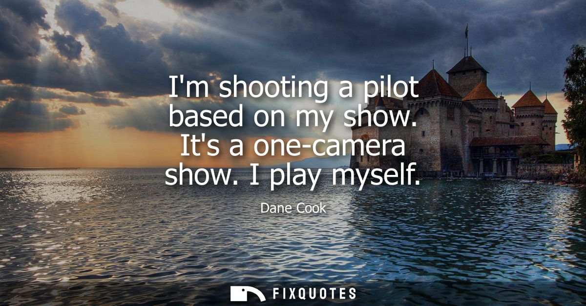 Im shooting a pilot based on my show. Its a one-camera show. I play myself