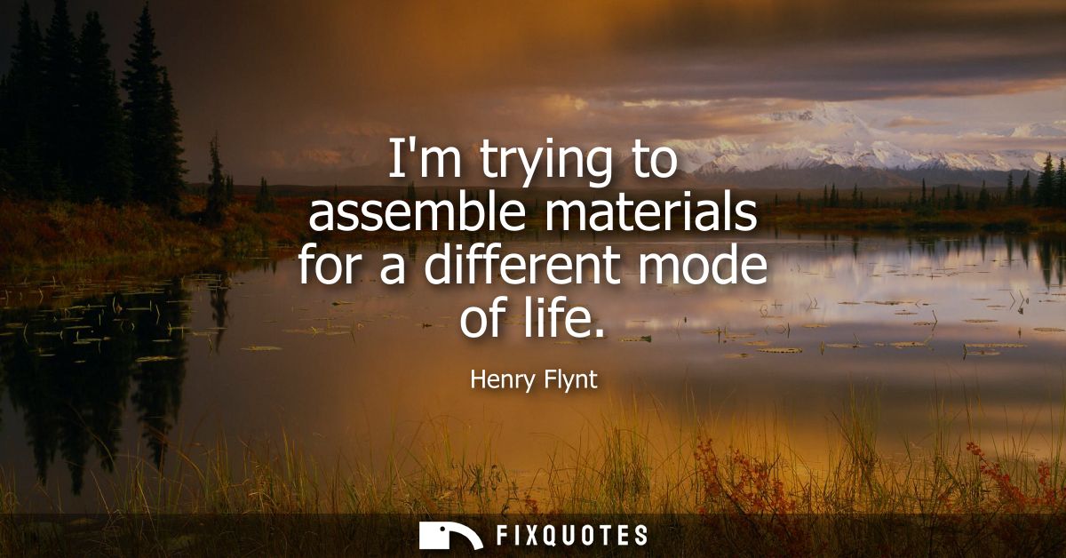 Im trying to assemble materials for a different mode of life
