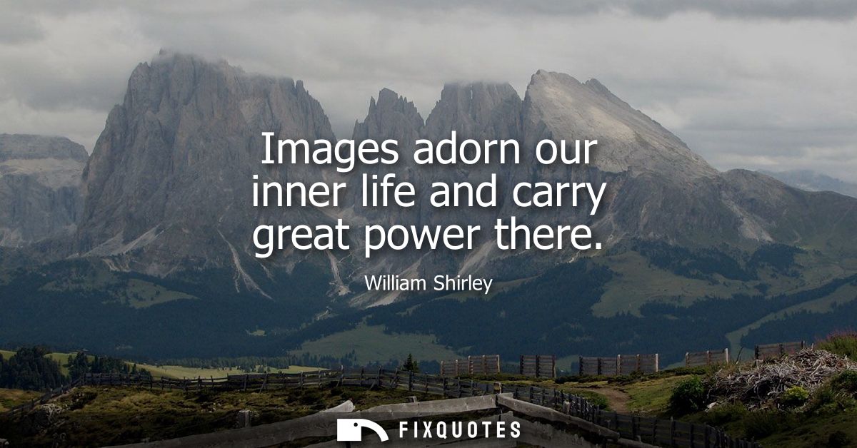 Images adorn our inner life and carry great power there