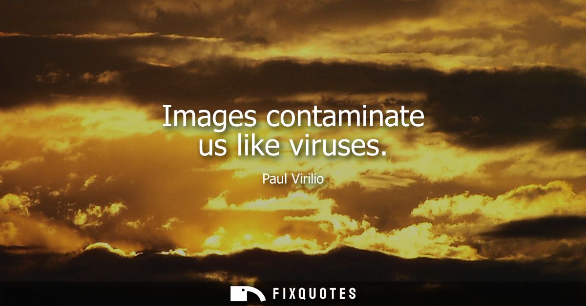Images contaminate us like viruses