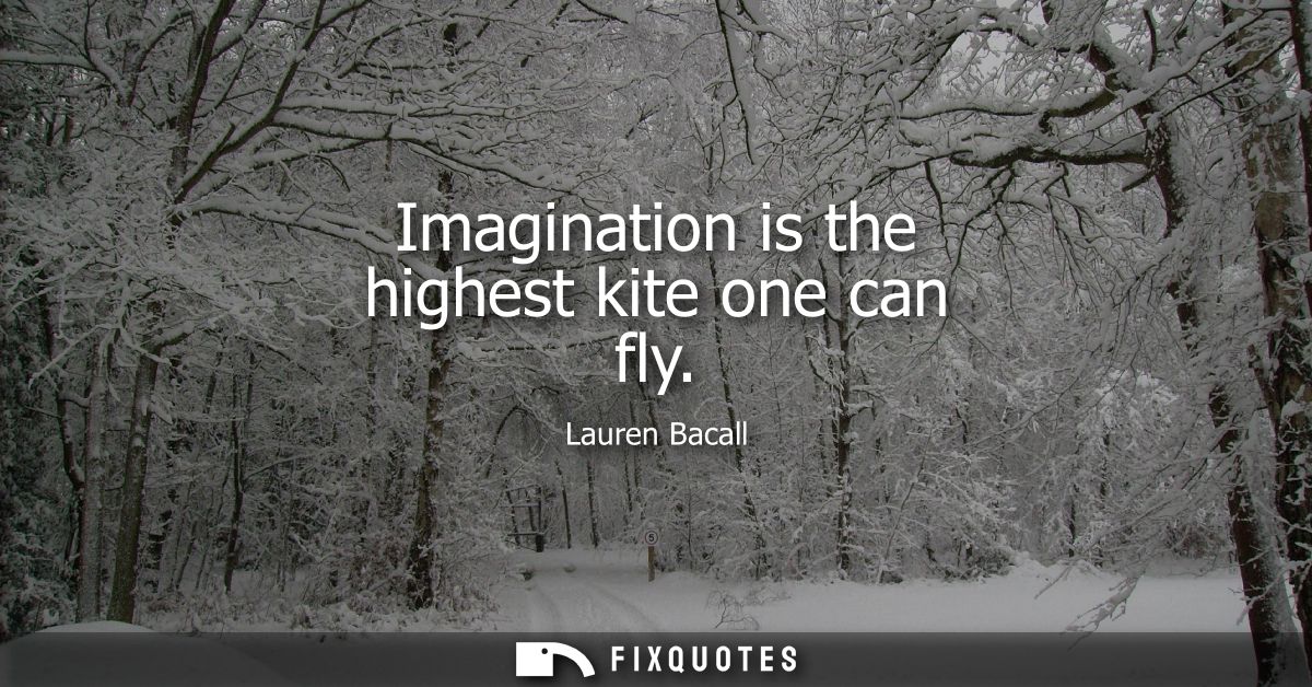 Imagination is the highest kite one can fly