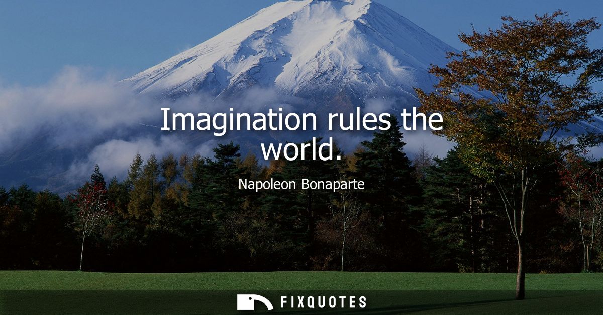 Imagination rules the world