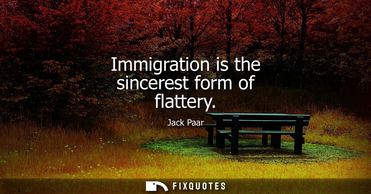 Immigration is the sincerest form of flattery