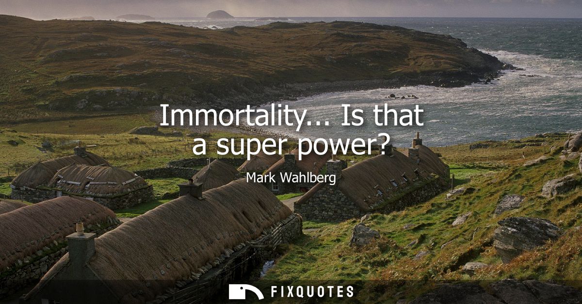 Immortality... Is that a super power?