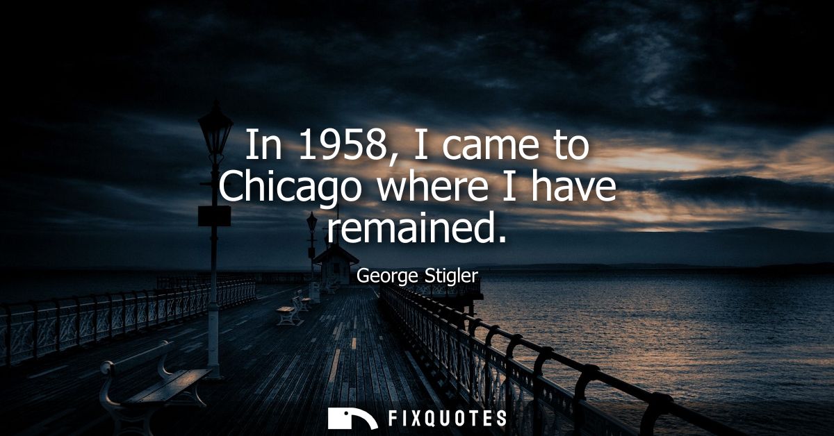 In 1958, I came to Chicago where I have remained