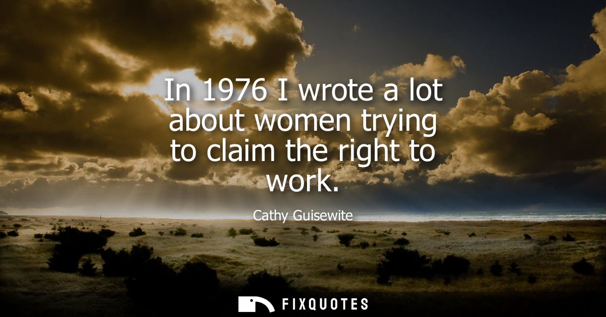In 1976 I wrote a lot about women trying to claim the right to work