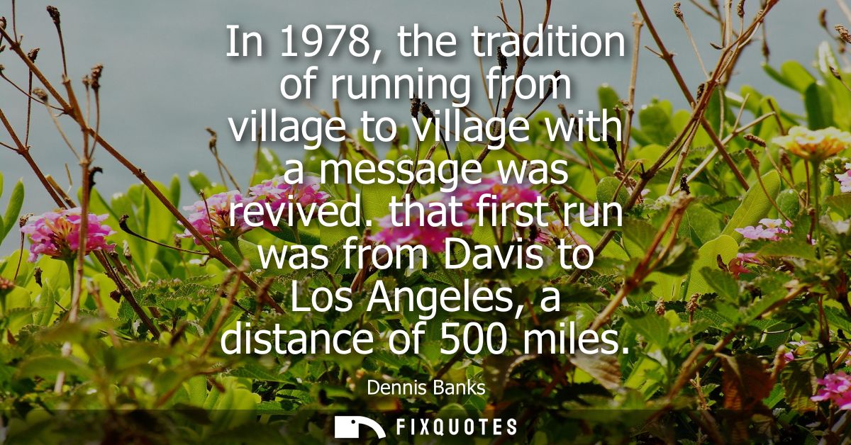 In 1978, the tradition of running from village to village with a message was revived. that first run was from Davis to L