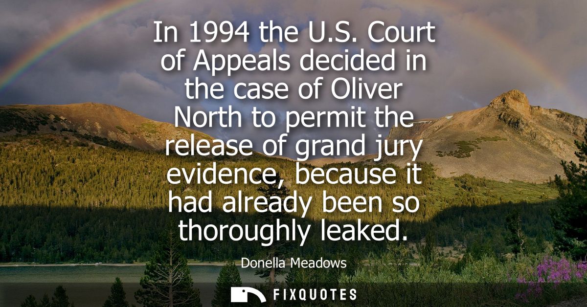 In 1994 the U.S. Court of Appeals decided in the case of Oliver North to permit the release of grand jury evidence, beca
