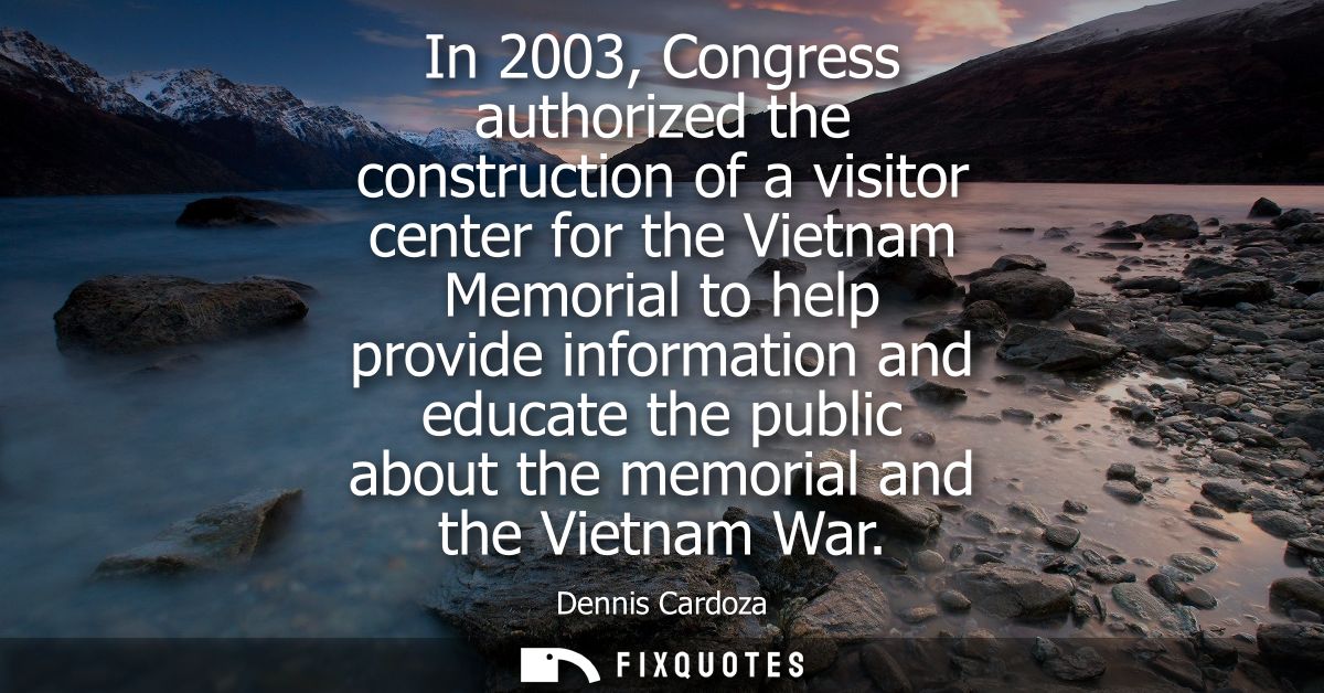 In 2003, Congress authorized the construction of a visitor center for the Vietnam Memorial to help provide information a