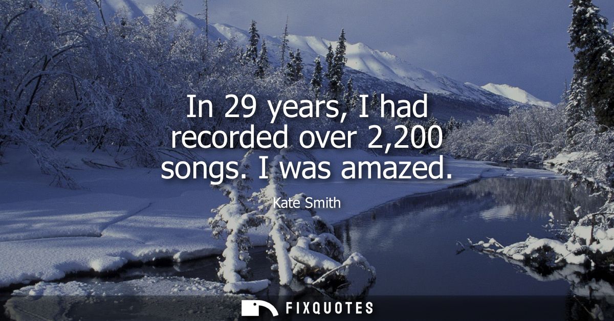 In 29 years, I had recorded over 2,200 songs. I was amazed