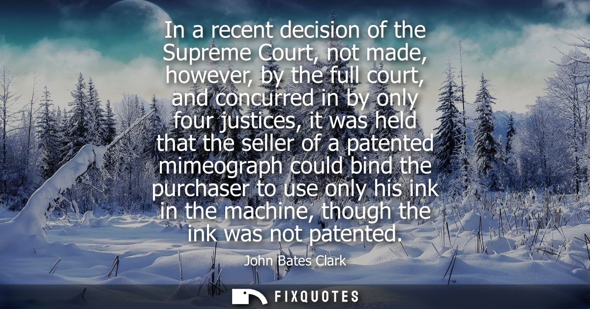 In a recent decision of the Supreme Court, not made, however, by the full court, and concurred in by only four justices,