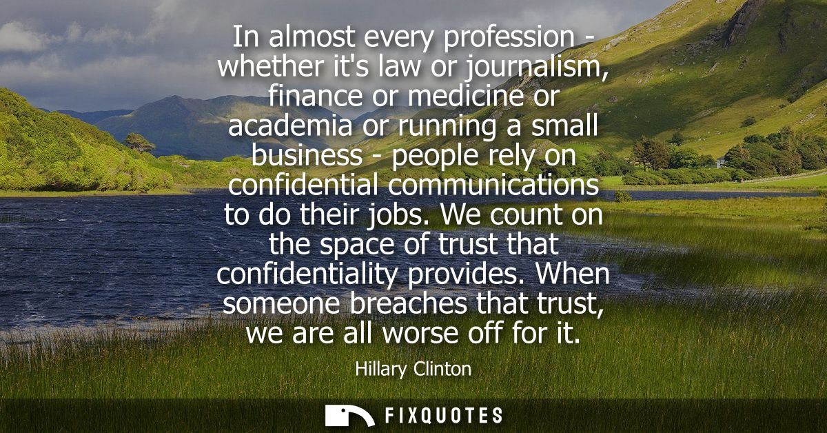 In almost every profession - whether its law or journalism, finance or medicine or academia or running a small business 