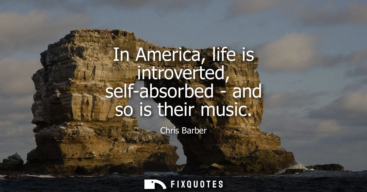 In America, life is introverted, self-absorbed - and so is their music