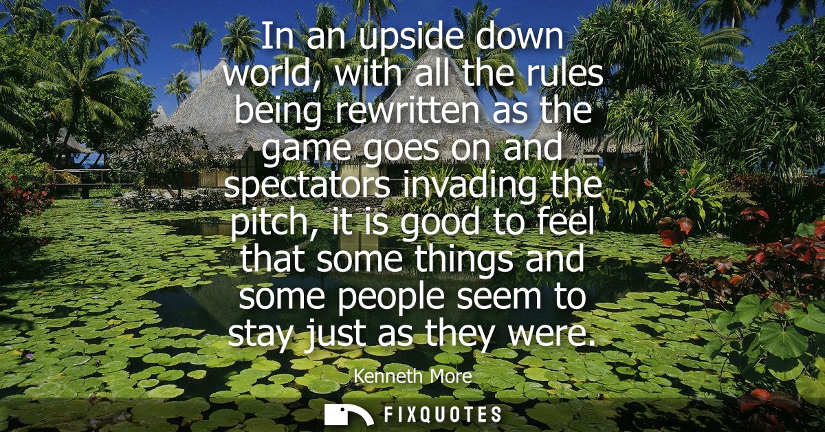 In an upside down world, with all the rules being rewritten as the game goes on and spectators invading the pitch, it is