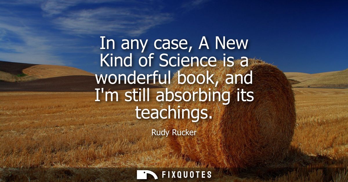 In any case, A New Kind of Science is a wonderful book, and Im still absorbing its teachings