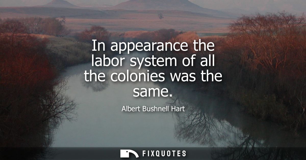 In appearance the labor system of all the colonies was the same