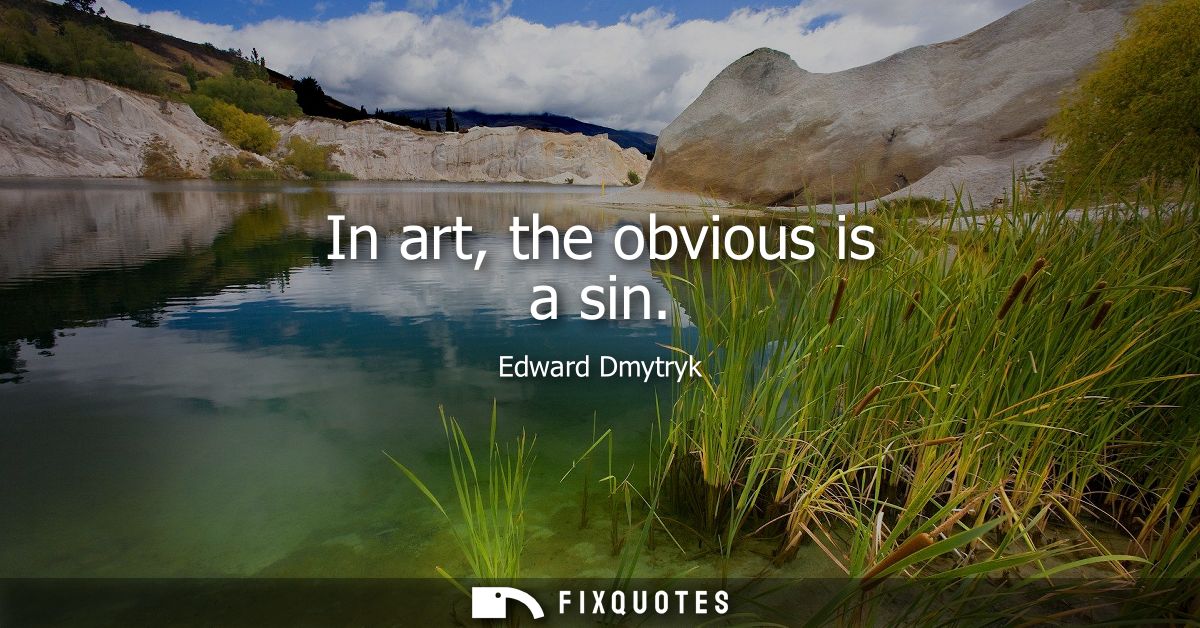 In art, the obvious is a sin