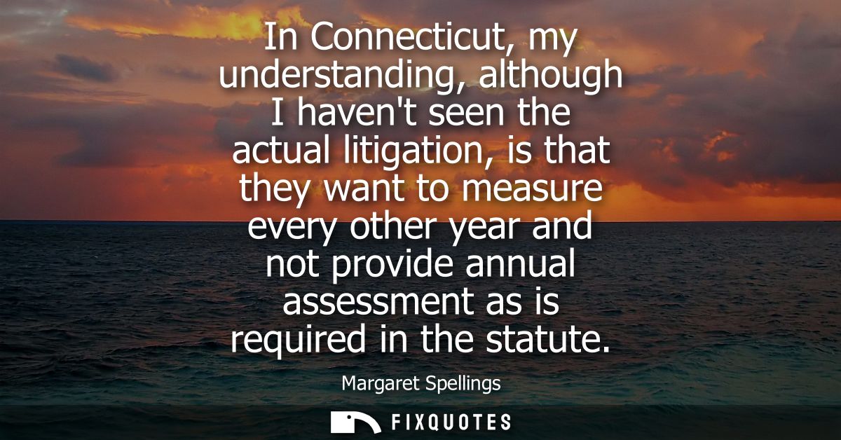 In Connecticut, my understanding, although I havent seen the actual litigation, is that they want to measure every other