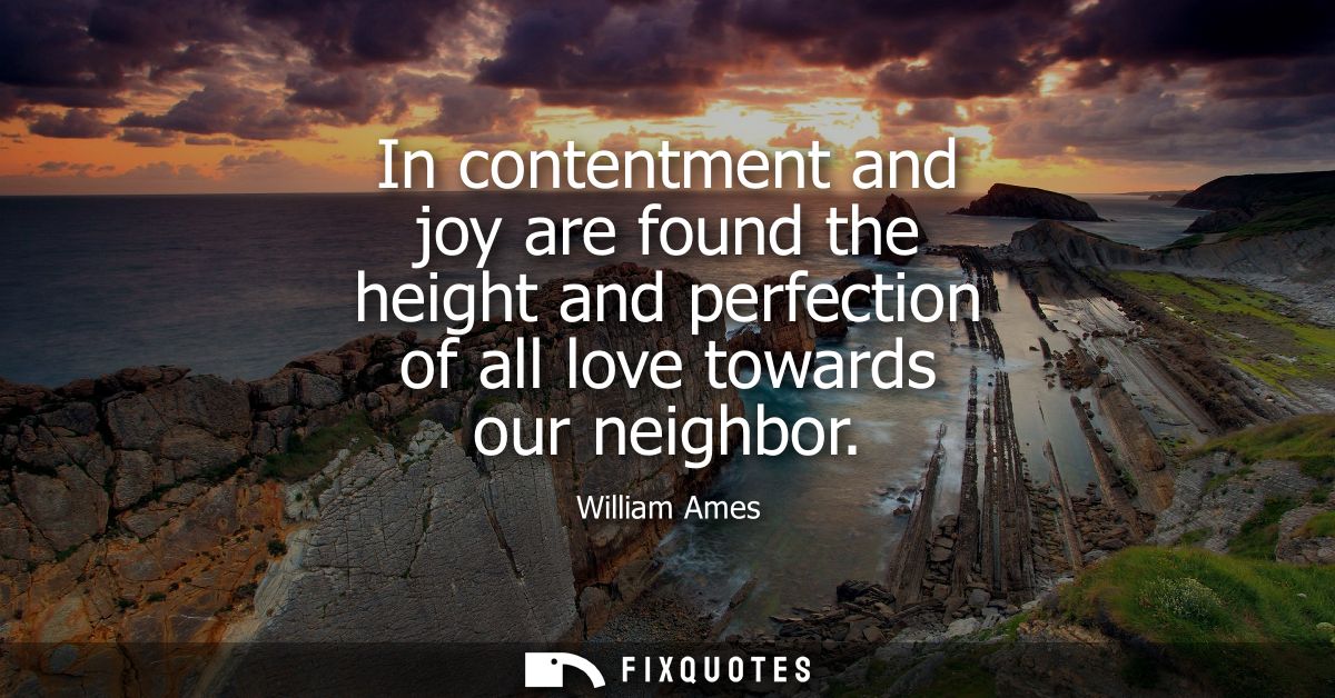 In contentment and joy are found the height and perfection of all love towards our neighbor