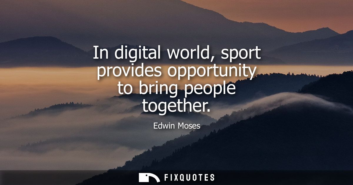 In digital world, sport provides opportunity to bring people together