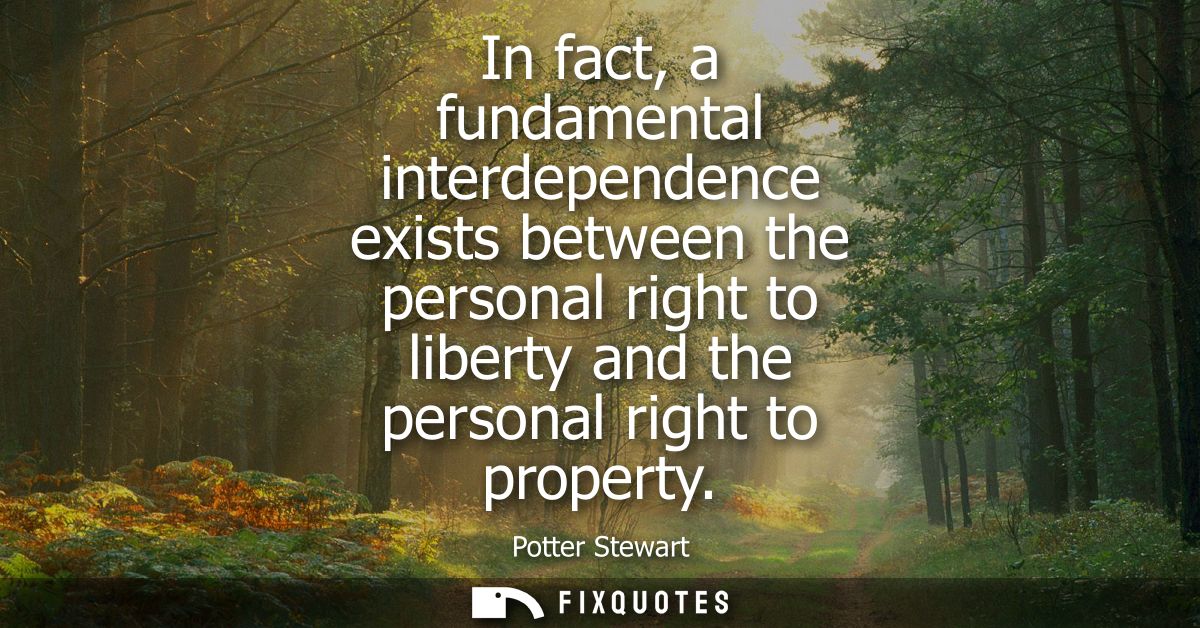 In fact, a fundamental interdependence exists between the personal right to liberty and the personal right to property