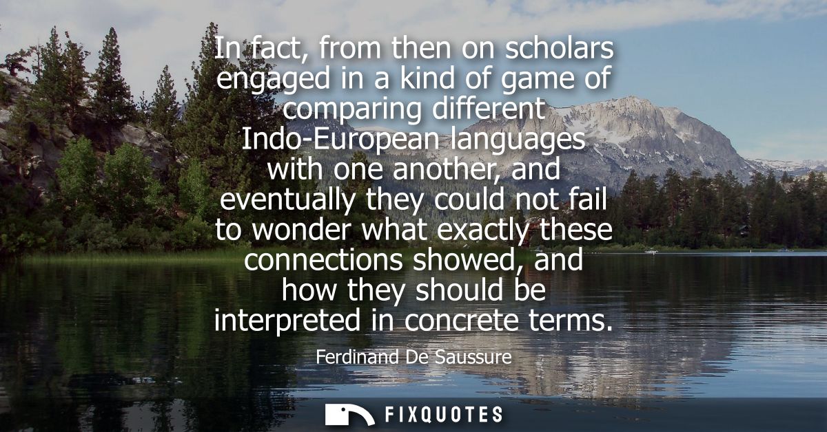 In fact, from then on scholars engaged in a kind of game of comparing different Indo-European languages with one another