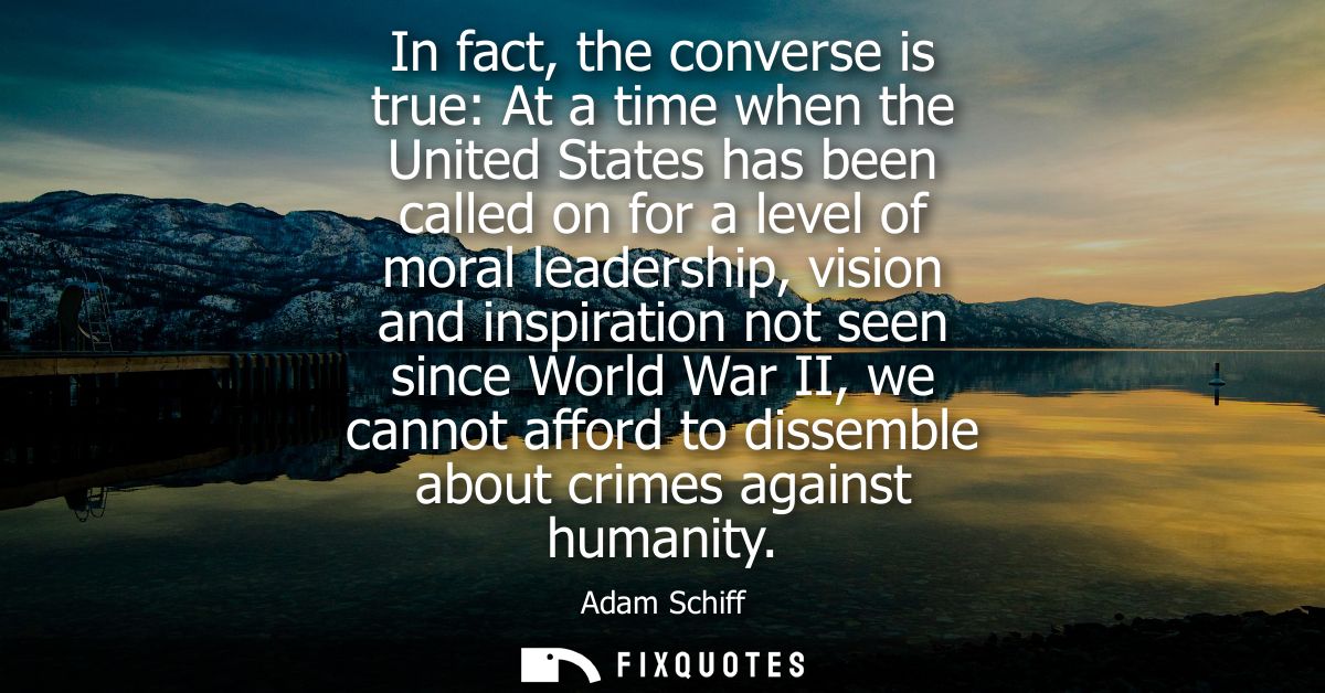 In fact, the converse is true: At a time when the United States has been called on for a level of moral leadership, visi