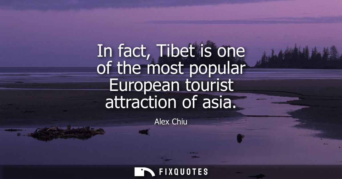 In fact, Tibet is one of the most popular European tourist attraction of asia