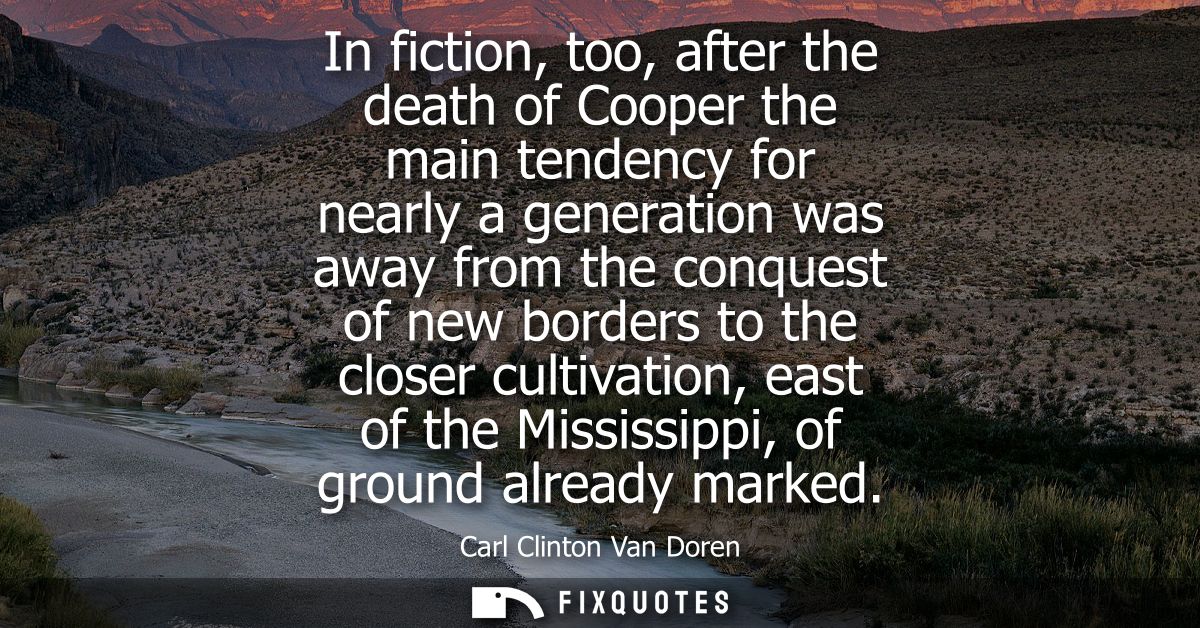 In fiction, too, after the death of Cooper the main tendency for nearly a generation was away from the conquest of new b
