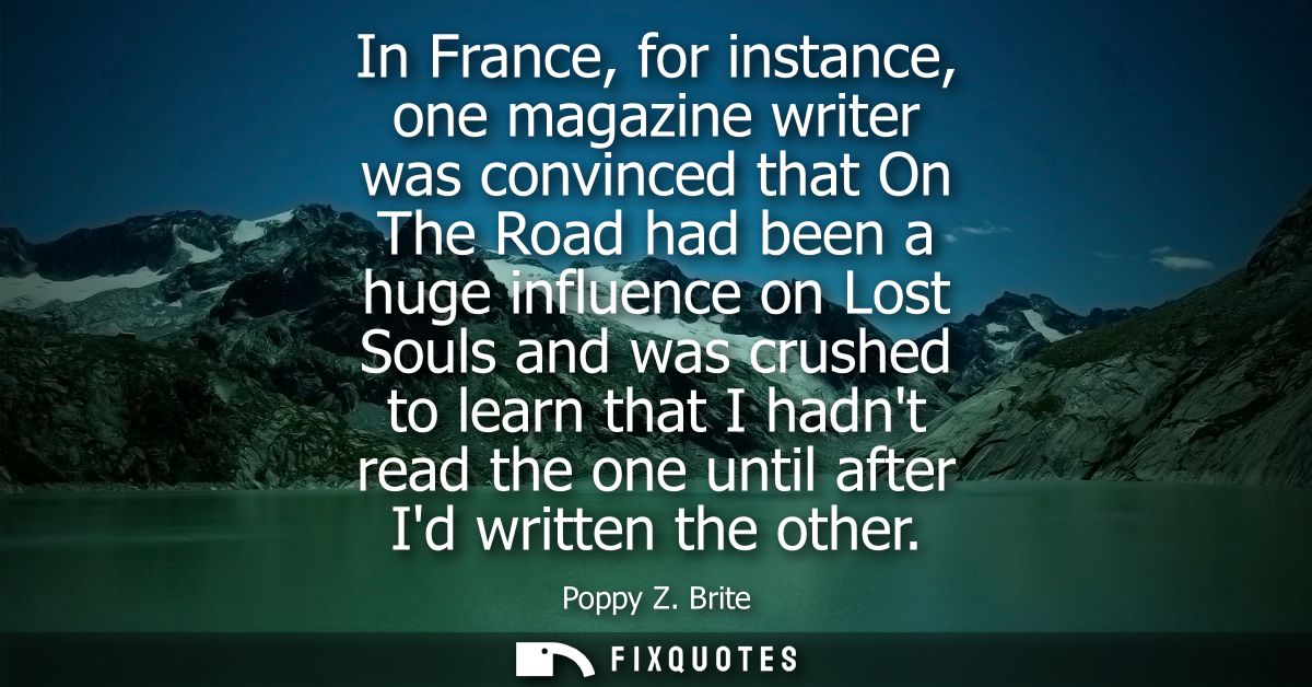 In France, for instance, one magazine writer was convinced that On The Road had been a huge influence on Lost Souls and 