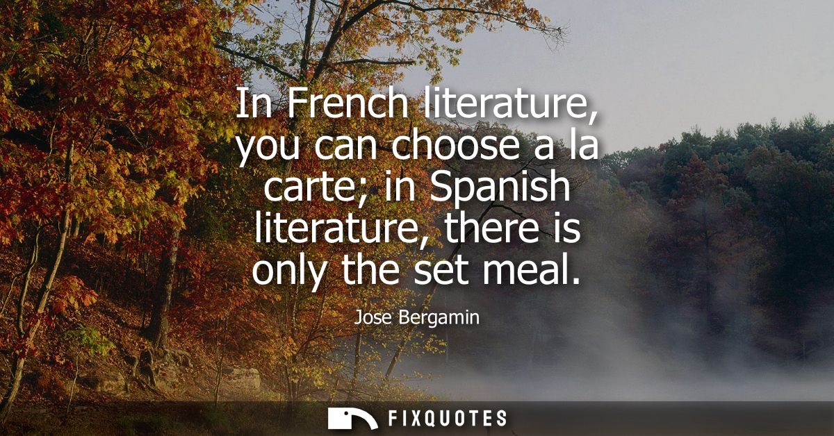 In French literature, you can choose a la carte in Spanish literature, there is only the set meal