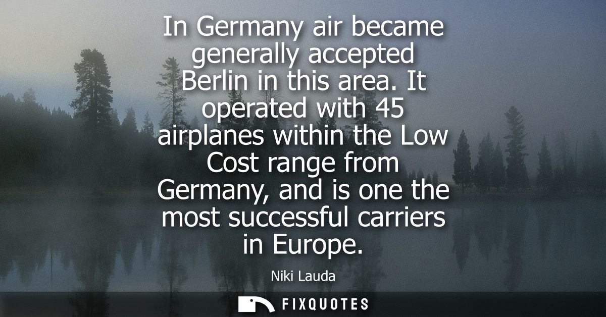 In Germany air became generally accepted Berlin in this area. It operated with 45 airplanes within the Low Cost range fr