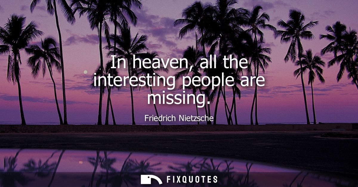 In heaven, all the interesting people are missing