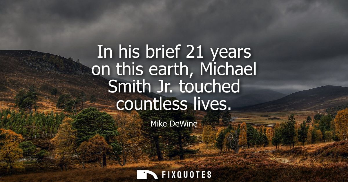 In his brief 21 years on this earth, Michael Smith Jr. touched countless lives