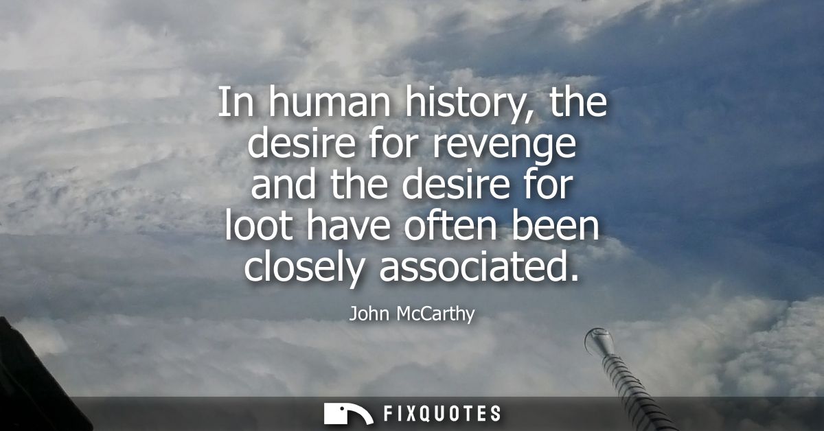 In human history, the desire for revenge and the desire for loot have often been closely associated