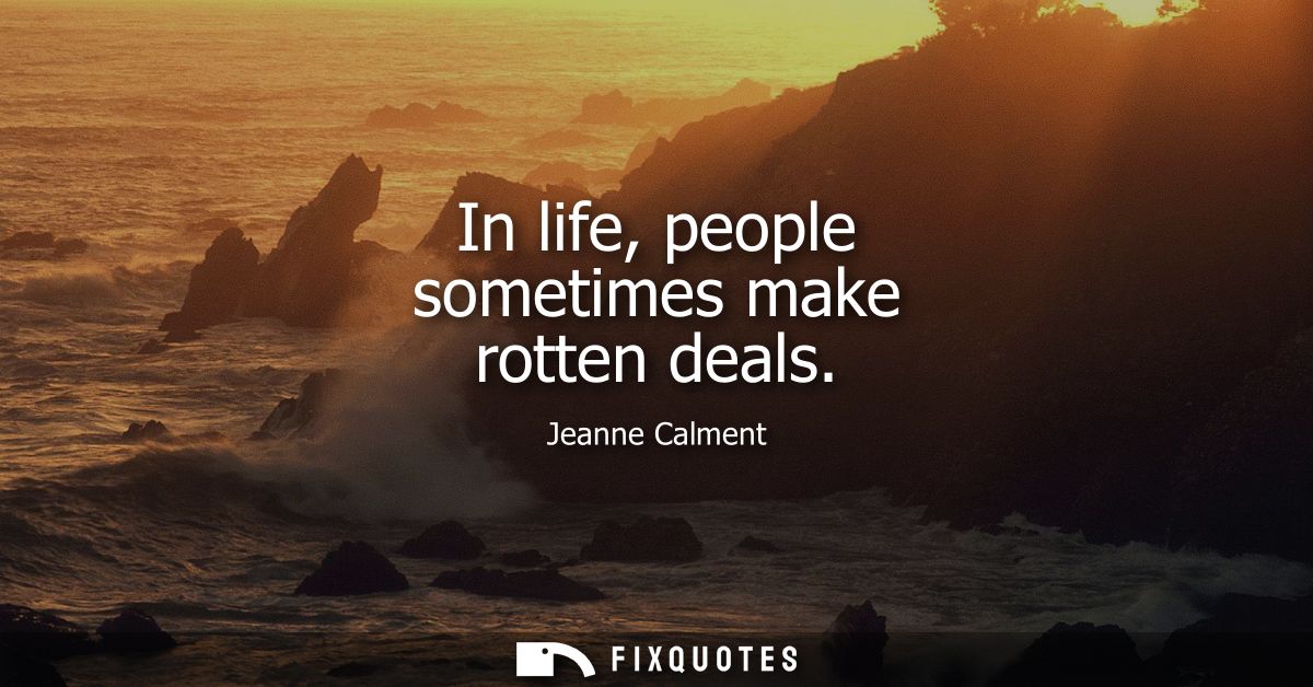 In life, people sometimes make rotten deals