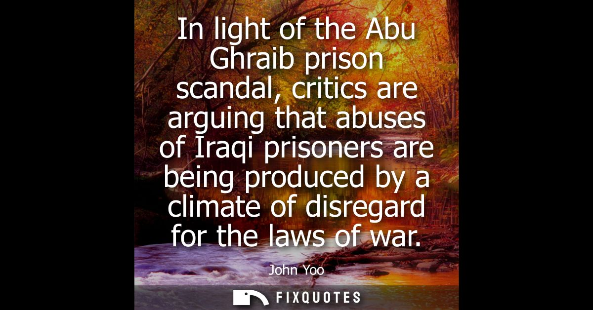 In light of the Abu Ghraib prison scandal, critics are arguing that abuses of Iraqi prisoners are being produced by a cl