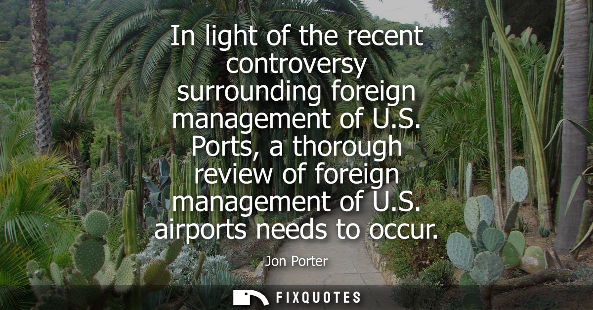 In light of the recent controversy surrounding foreign management of U.S. Ports, a thorough review of foreign management