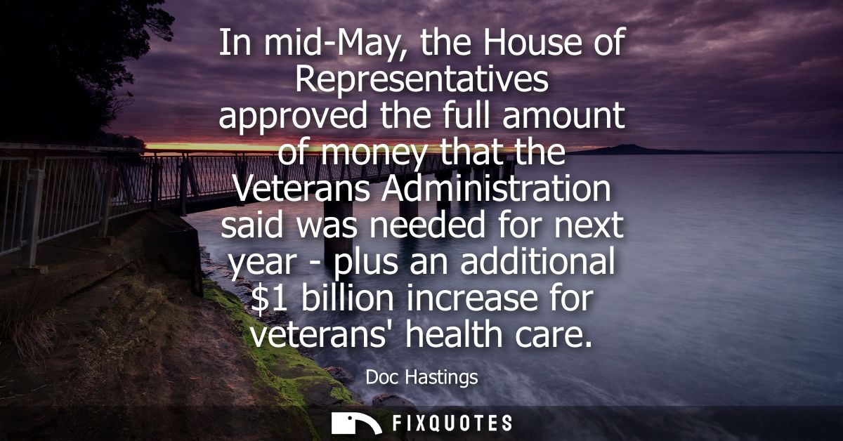 In mid-May, the House of Representatives approved the full amount of money that the Veterans Administration said was nee