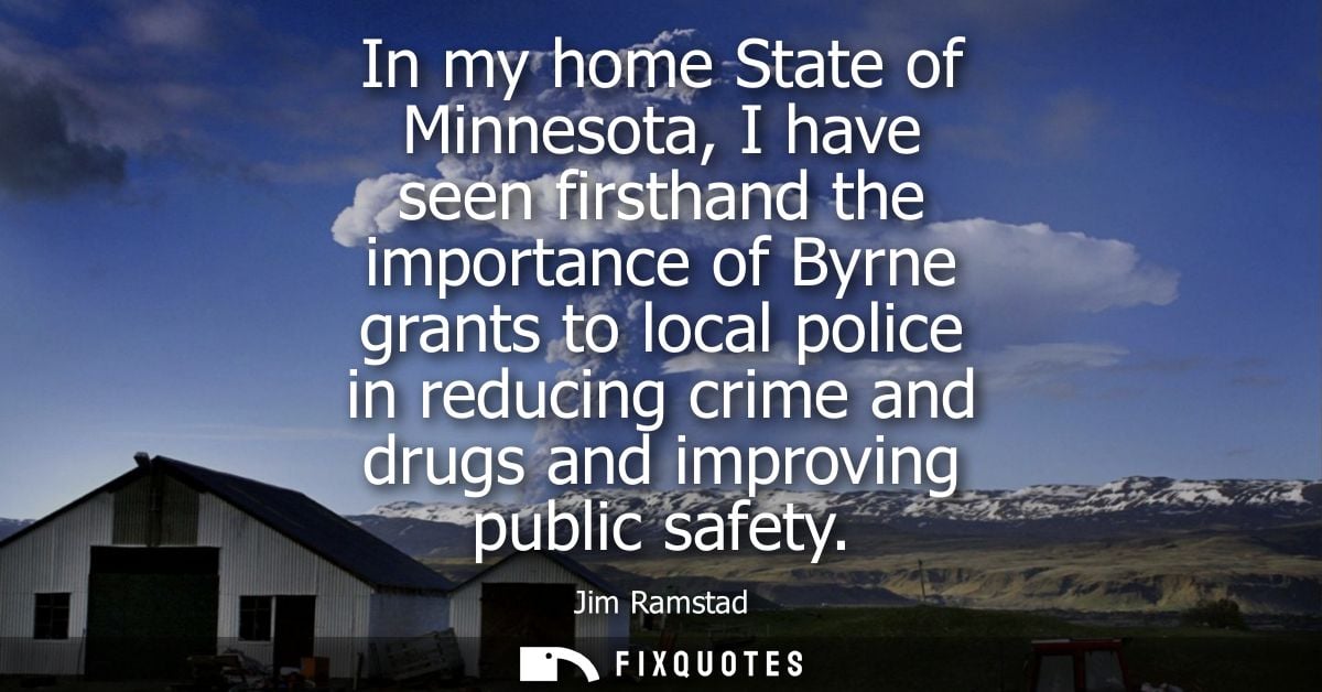 In my home State of Minnesota, I have seen firsthand the importance of Byrne grants to local police in reducing crime an