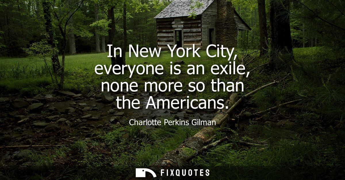 In New York City, everyone is an exile, none more so than the Americans