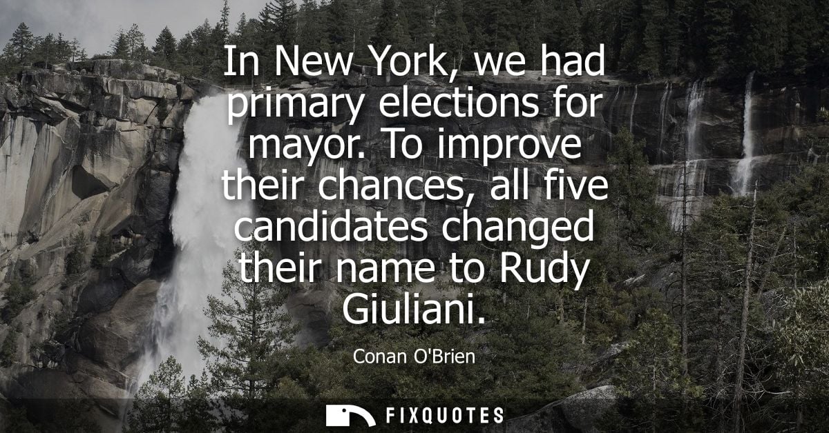 In New York, we had primary elections for mayor. To improve their chances, all five candidates changed their name to Rud