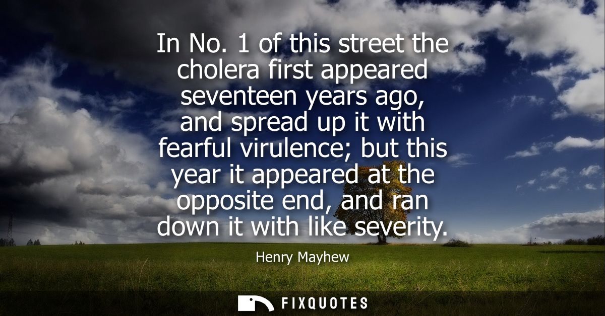 In No. 1 of this street the cholera first appeared seventeen years ago, and spread up it with fearful virulence but this