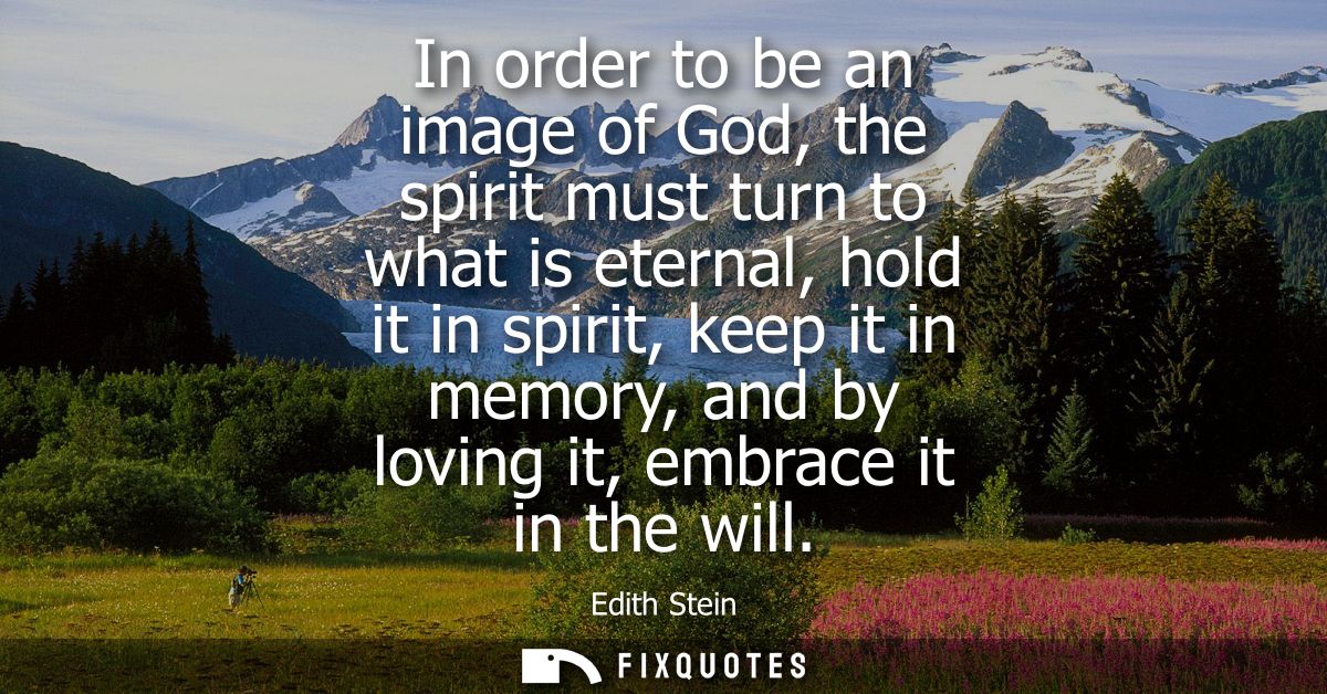 In order to be an image of God, the spirit must turn to what is eternal, hold it in spirit, keep it in memory, and by lo