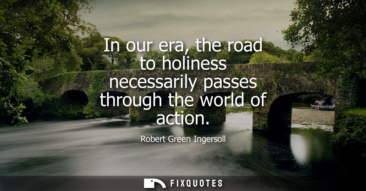 In our era, the road to holiness necessarily passes through the world of action