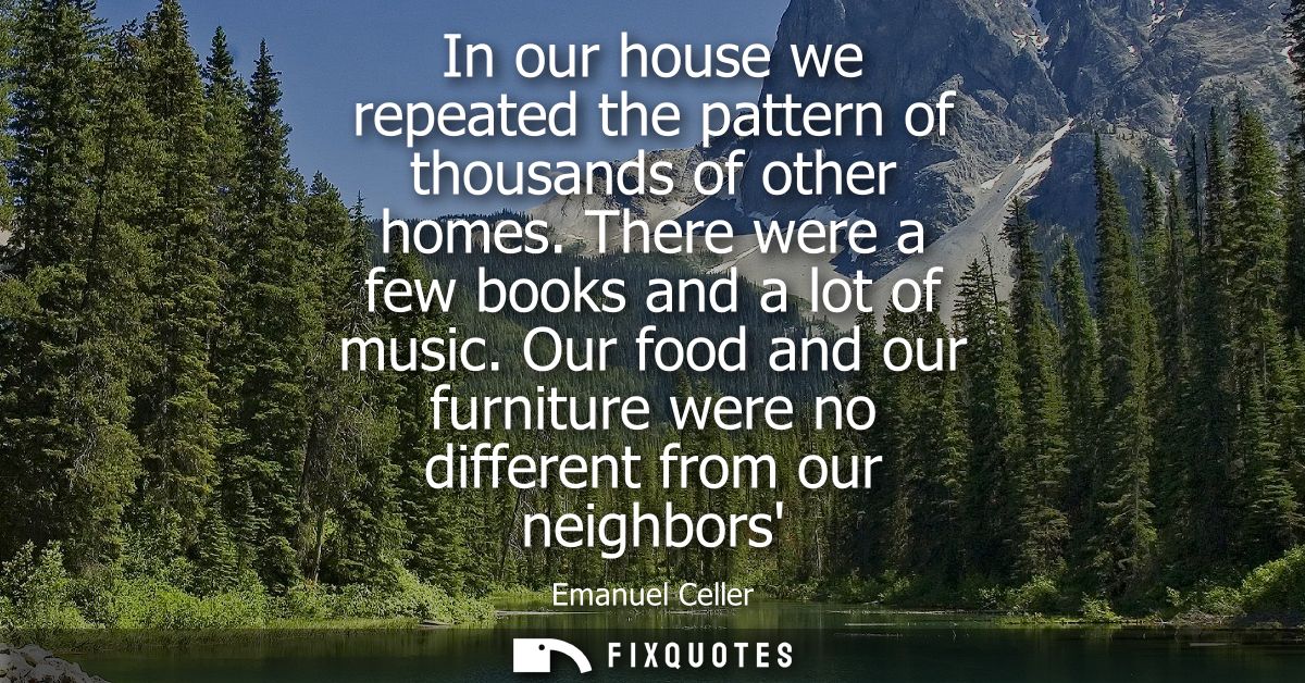 In our house we repeated the pattern of thousands of other homes. There were a few books and a lot of music.