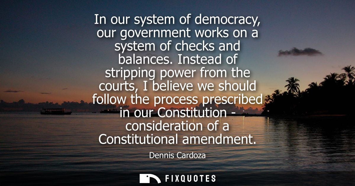 In our system of democracy, our government works on a system of checks and balances. Instead of stripping power from the