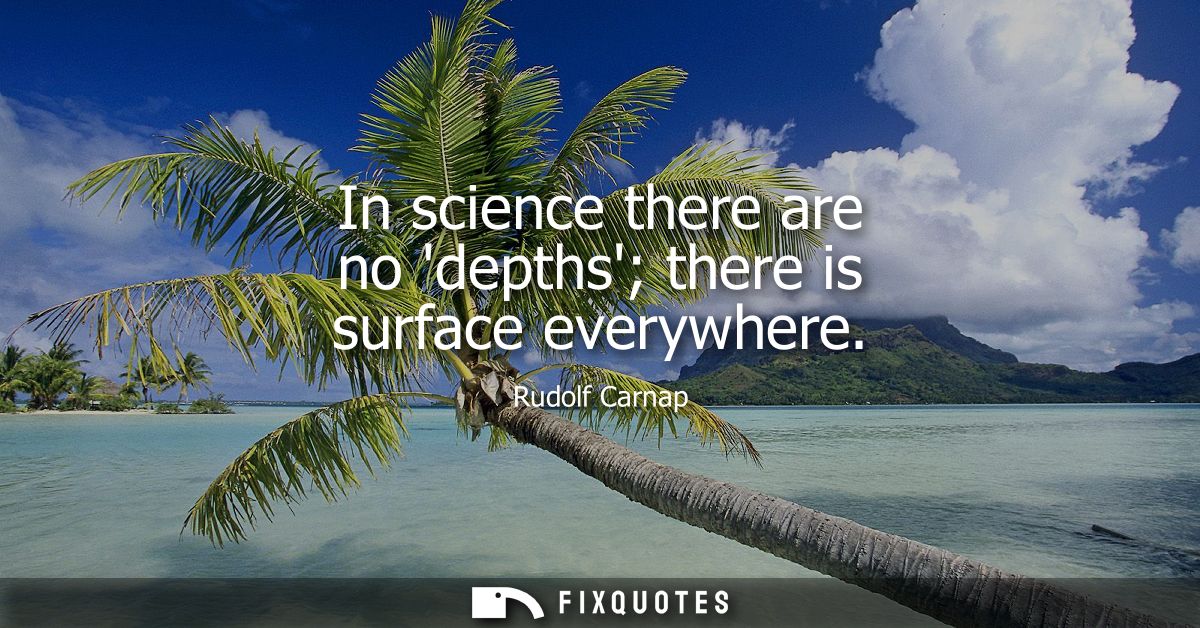 In science there are no depths there is surface everywhere