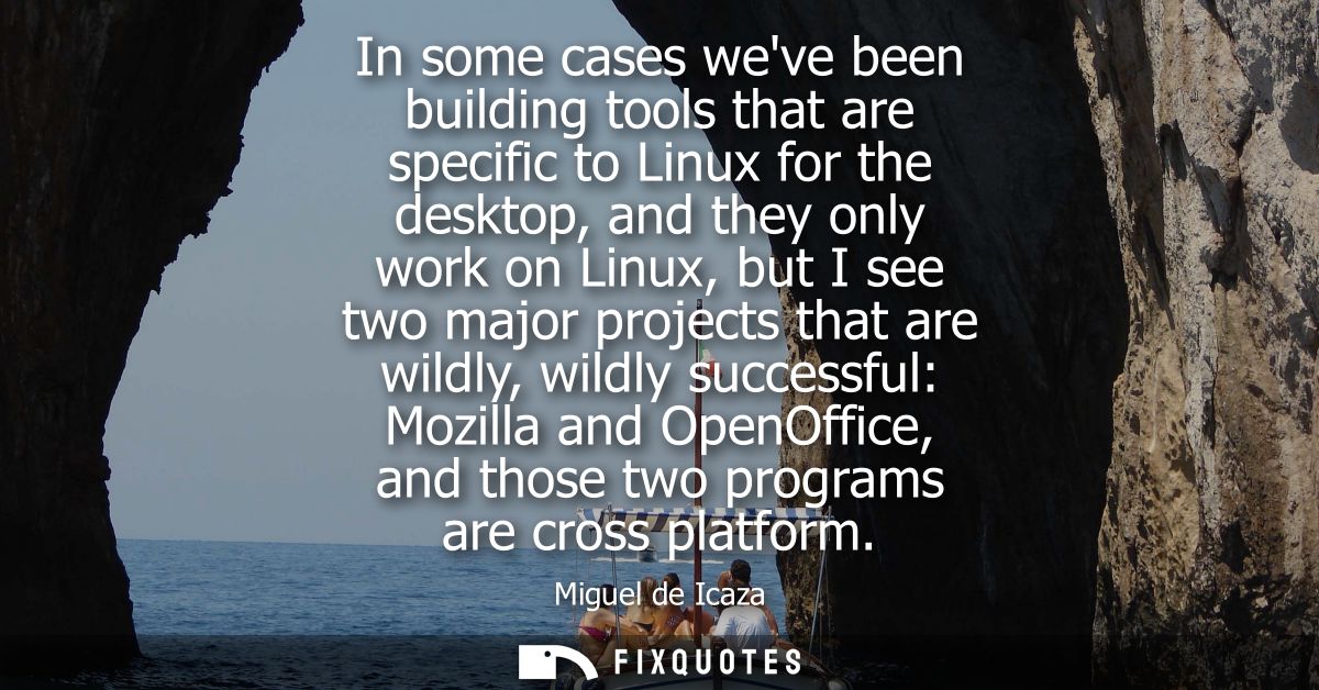 In some cases weve been building tools that are specific to Linux for the desktop, and they only work on Linux, but I se