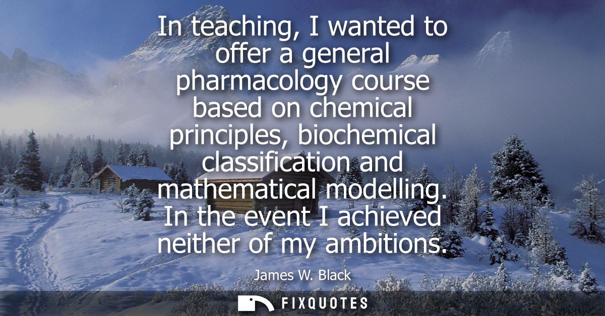In teaching, I wanted to offer a general pharmacology course based on chemical principles, biochemical classification an